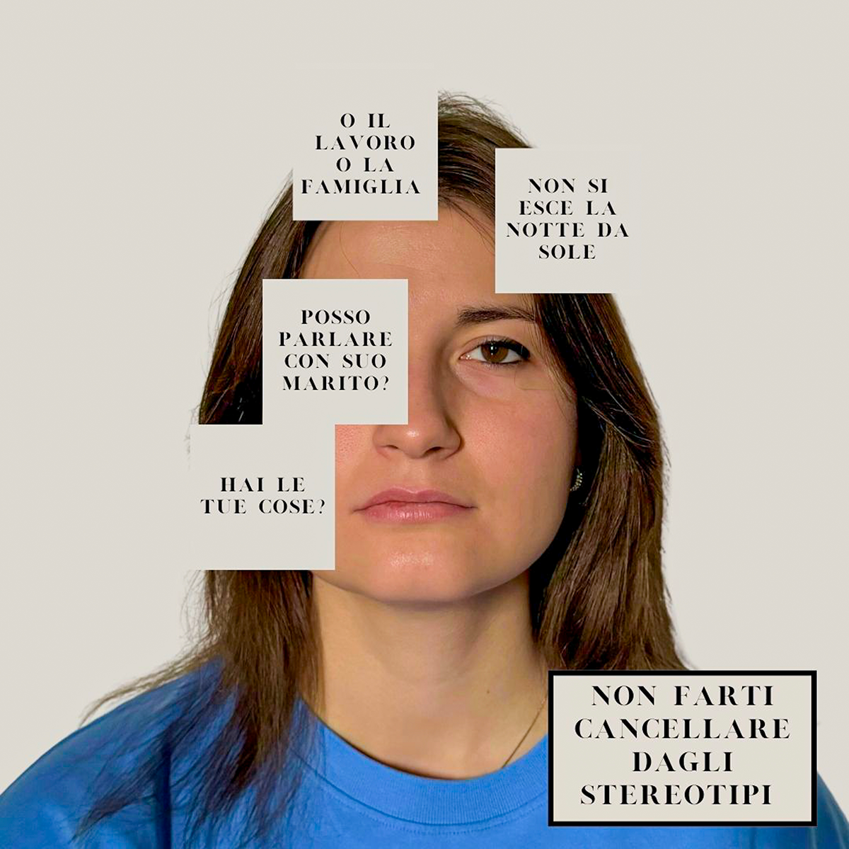 volto di donna su cui compaiono rettangoli del colore dello sfondo con scritte tipo: "Hai le tue cose?" e l'invito: "Non farti cancellare dagli stereotipi"
