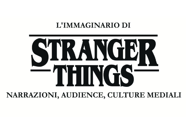 Presentazione “L’immaginario di Stranger Things. Narrazioni, audience, culture mediali”