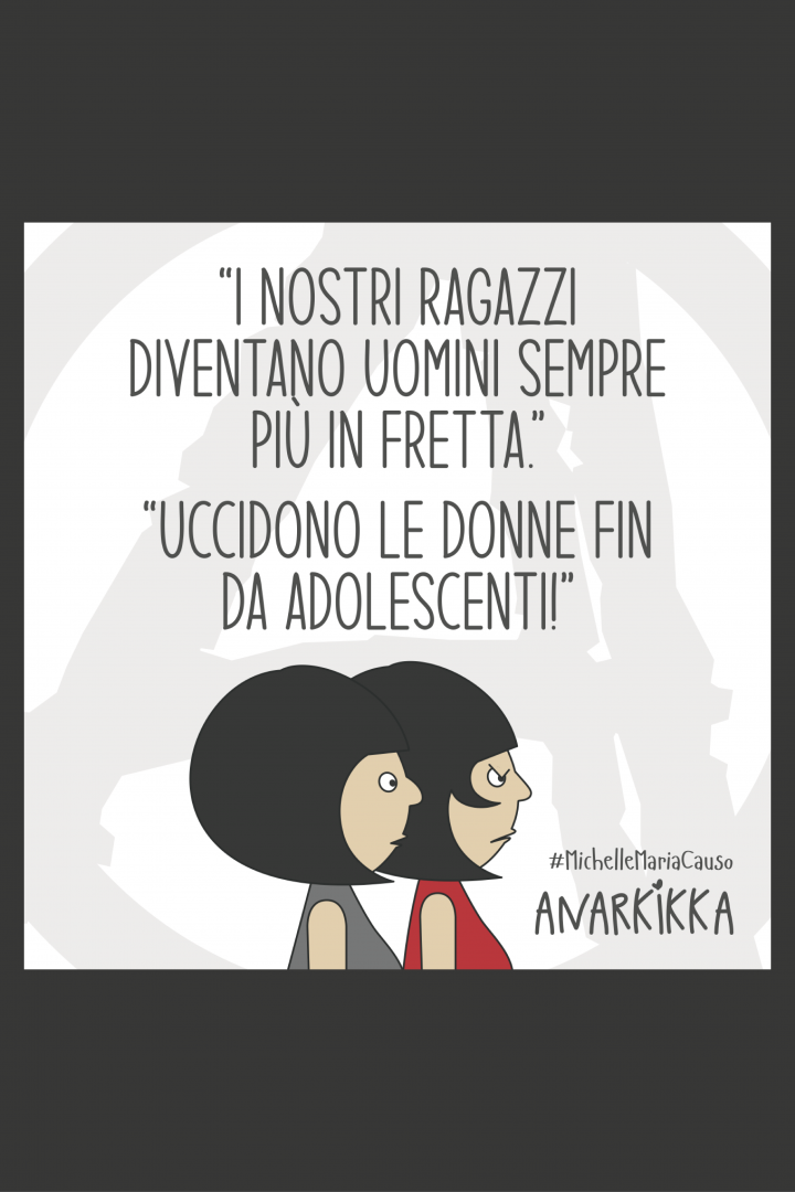 "I nostri ragazzi diventano uomini sempre più in fretta." "Uccidono le donne fin da adolescenti!"