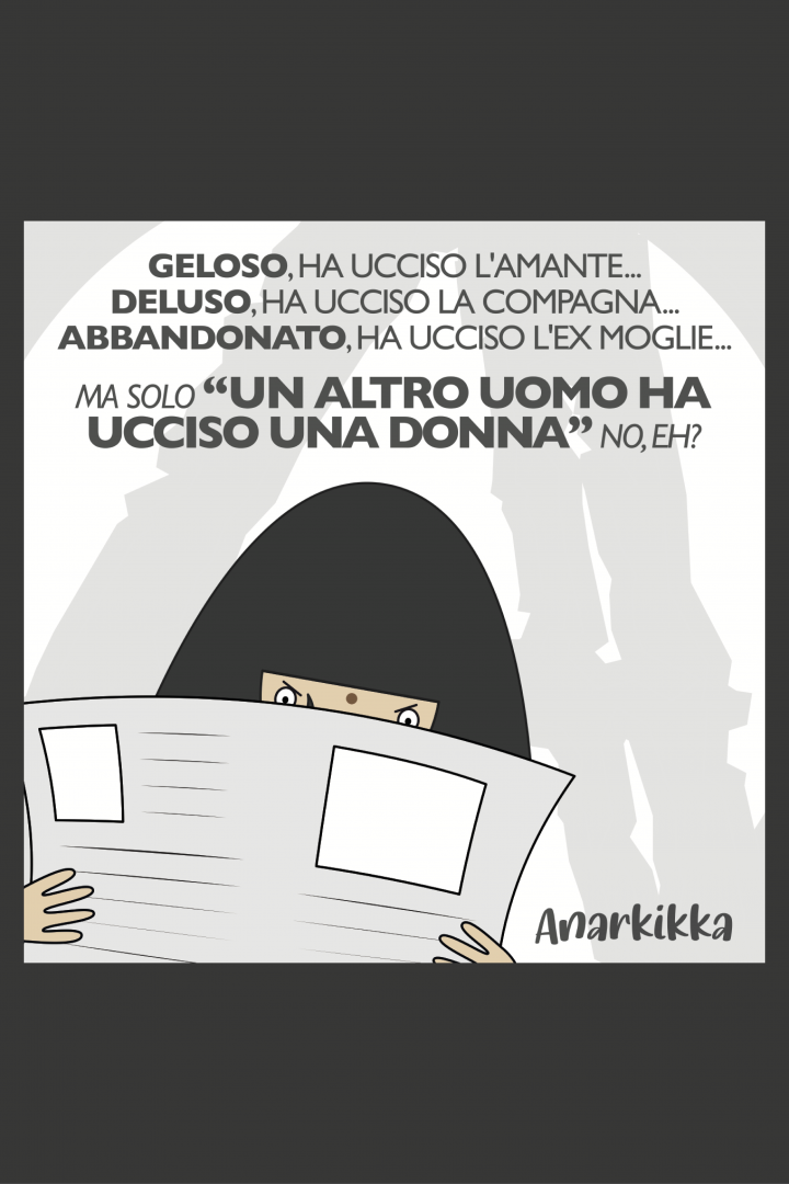 Geloso, ha ucciso l'amante... Deluso, ha ucciso la compagna... Abbandonato, ha ucciso l'ex moglie...Ma solo "Un altro uomo ha ucciso una donna" no, eh?